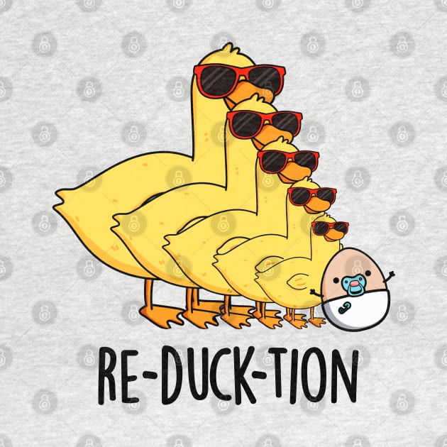 Re-duck-tion Cute Animal Duck Pun by punnybone